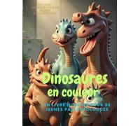"Un livre illustré pour de jeunes paléontologues.": Explorer le monde des dinosaures : Un livre amusant pour de jeunes explorateurs. Enrichissez votre enfant.