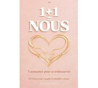 Un livre pour couple à remplir à deux: 1+1=NOUS : 5 semaines pour se redécouvrir, un programme guidé pour renforcer votre relation