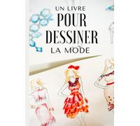 Un livre pour dessiner la mode: Laissez parler votre imagination en créant une collection digne des plus grands | Avec modèles ou sans | Vive la mode!