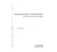 Un Livre s'écrit tôt le matin Journal-récit - Dominique Sampiero - L'arbalete Gallimard - broché - Récit