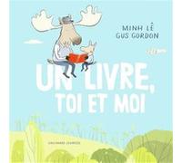 Un livre, toi et moi Le Minh (Auteur), Gus Gordon (Illustration)