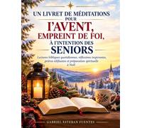 UN LIVRET DE MÉDITATIONS POUR I'AVENT, EMPREINT DE FOI, À I'INTENTION DES SENIORS: Lectures bibliques quotidiennes, réflexions inspirantes, prières édifiantes et préparation spirituelle à Noël
