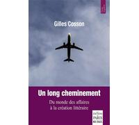 Un long cheminement Du monde des affaires à la création littéraire - Gilles Cosson - De Paris Eds Max Chaleil - broché - Essai