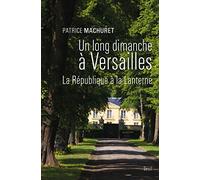 Un long dimanche à Versailles: La République à La Lanterne