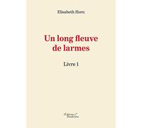 Un long fleuve de larmes - Livre 1