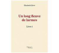 Un Long Fleuve De Larmes - Livre 1