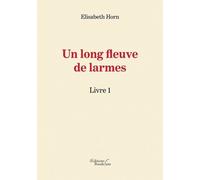 Un long fleuve de larmes - Livre 1