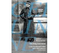 Un Long Tourment - Louis-Ferdinand Céline Entre Deux Guerres (1914-1945)