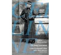 Un Long Tourment - Louis-Ferdinand Céline Entre Deux Guerres (1914-1945)