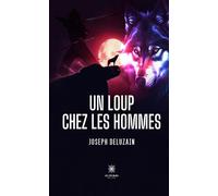 Un loup chez les hommes - Joseph Deluzain - Le Lys Bleu - broché - Roman