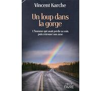 Un loup dans la gorge - L'homme qui avait perdu sa voix puis retrouvé son âme