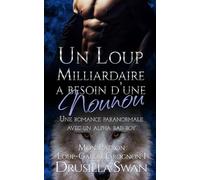 Un Loup Milliardaire a Besoin d’une Nounou: Une romance paranormale avec un alpha bad boy