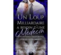 Un loup milliardaire a besoin d'une médecin: ne romance paranormale avec un alpha bad boy