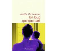 Amélie Cordonnier – Un loup quelque part – Flammarion
