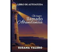 Un lugar llamado abundancia: Libro de Autoayuda
