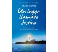 Un Lugar Llamado Destino : El Cambio Es Posible Para Quienes Se Atreven A Arriesgar - Iriondo Narvaiza, Javier Iriondo Narvaiza, Javier (Auteur)