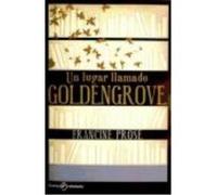 Un Lugar Llamado Goldengrove - PROSE,FRANCINE Prose, Francine (Auteur)