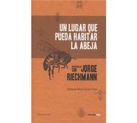 Un lugar que pueda habitar la abeja . entrevistas con Jorge Riechmann