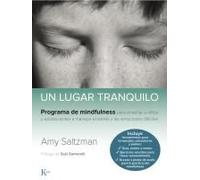 Un Lugar Tranquilo : Programa De Mindfulness Para Enseñar A Niños Y Adolescentes A Manejar El Estrés Y Las Emociones Difíciles