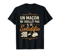 Un maçon ne vieillit Pas il se solidifie T-Shirt