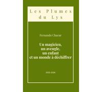 Un magicien, un aveugle, un enfant et un monde à déchiffrer - Fernando Chacur - Le Lys Bleu - broché - Nouvelles