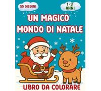 UN MAGICO MONDO DI NATALE: Libro Da Colorare con Grandi Designi Natalizi , Semplici e Adorabili per Bambini 1-3 anni.