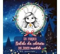 Un magico Natale da colorare nel bosco incantato: Coloring book di Natale, colora gli animaletti del bosco e scopri le loro abitudini!