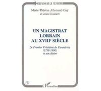 Un Magistrat Lorrain Au Xviiie Siècle - Le Premier Président De Coeurderoy (1783-1800) Et Son Diaire