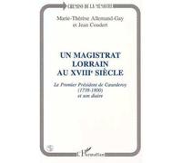 Un Magistrat Lorrain Au Xviiie Siècle - Le Premier Président De Coeurderoy (1783-1800) Et Son Diaire
