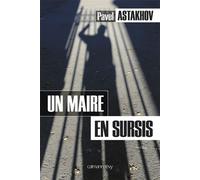 Un maire en sursis - Pavel Astakhov - Calmann-Levy - broché - Roman