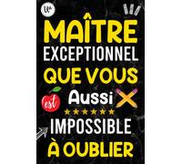 Un Maître Aussi Exceptionnel que vous est impossible à oublier: Idée Cadeau Pour Maîtresse De Fin D'année, Carnet de Notes A5, Un Cadeau Pour Remercier Maître, Institutrice et Atsem