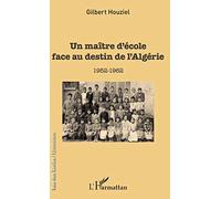 Un maître d'école face au destin de l'Algérie: 1952-1962
