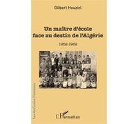 Un maître d'école face au destin de l'Algérie Gilbert Houziel (Auteur)