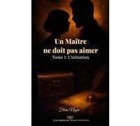 Un Maître ne doit pas aimer: Tome 1 : L'initiation