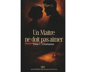Un Maître ne doit pas aimer: Tome 1 : L'initiation