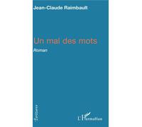 Un mal des mots Roman - Jean-Claude Raimbault - L'harmattan - broché - Roman