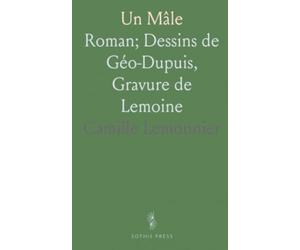 Un Mâle: Roman; Dessins de Géo-Dupuis, Gravure de Lemoine