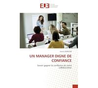 UN MANAGER DIGNE DE CONFIANCE: Savoir gagner la confiance de votre collaborateur