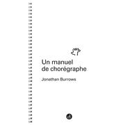 Un manuel de chorégraphe - Jonathan Burrows - Contredanse - broché - Manuel