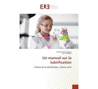 Un manuel sur la lubrification Chimie de la lubrification, chimie verte - Sanket Kumar Saxena and V.K. Chhibber - Universitaires Europeennes - broché - Livre