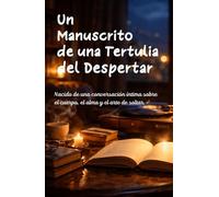 Un Manuscrito de una Tertulia del Despertar: Nacido de una conversación íntima sobre el cuerpo, el alma y el arte de soltar.