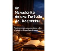 Un Manuscrito de una Tertulia del Despertar: Nacido de una conversación íntima sobre el cuerpo, el alma y el arte de soltar.