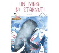 Un mare di starnuti. Ediz. illustrata
