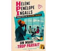 Un mari trop parfait: Une enquête d’Hélène Pénélope Ingalls, enquêtrice en relations toxiques