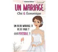 Un Mariage Chic et Economique : Les meilleures astuces pour réduire le budget de votre mariage NLFBP Editions (Auteur)