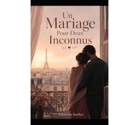 Un Mariage Pour Deux Inconnus: Il lui cachait un secret. Elle lui a offert son cœur.