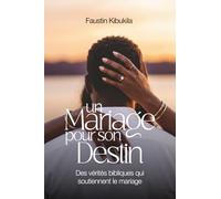 UN MARIAGE POUR SON DESTIN: Des vérités bibliques qui soutiennent le mariage