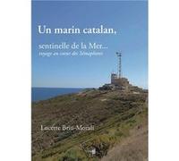 Un marin catalan, sentinelle de la mer... voyage au coeur des sémaphores Briu Morali Lucette (Auteur)