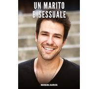 Un Marito Bisessuale: Racconti Erotici Gay di Sesso Esplicito per Uomini Adulti