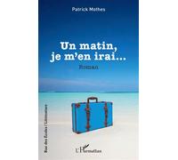 Un matin, je m’en irai…